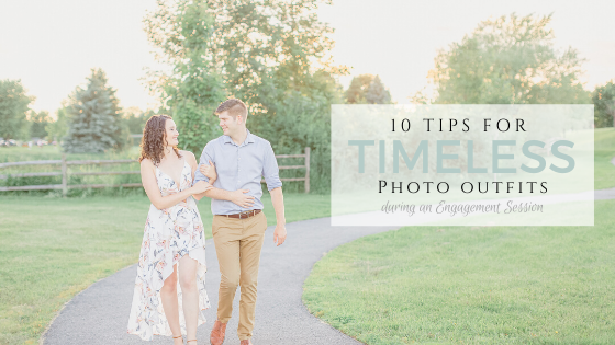 10 Tips for Timeless Photo Outfits during and Engagement Session
