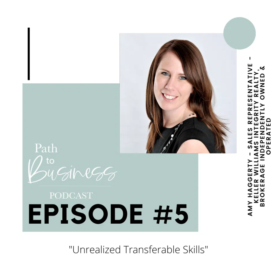 Path to Business Podcast - Episode #5 - Unrealized Transferable Skills - Amy Haggerty - Keller Williams Integrity Realty Brokerage - Stittsville - Ottawa - Realtor Story -  Bethany Barrette - Grey Loft Studio 